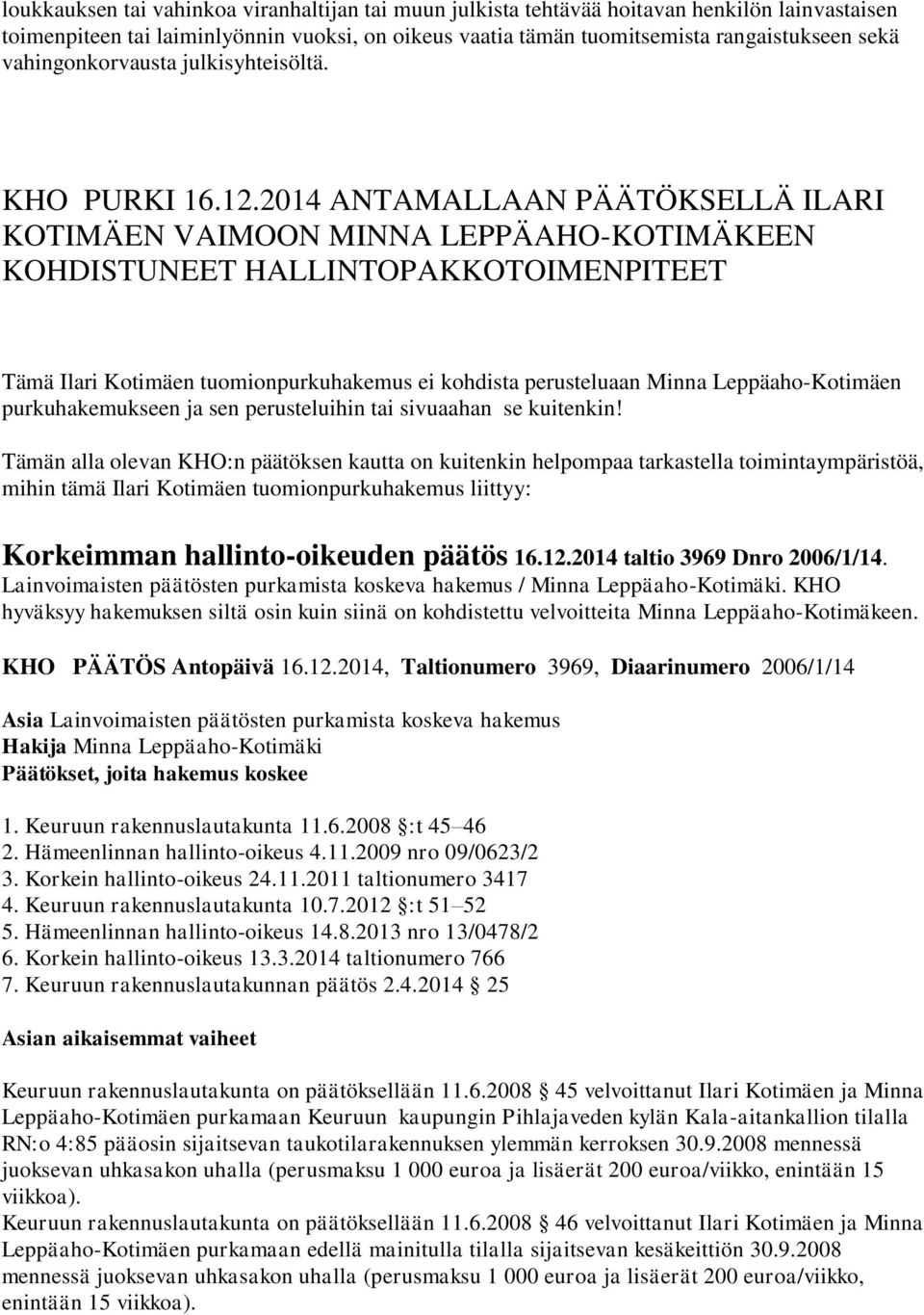 2014 ANTAMALLAAN PÄÄTÖKSELLÄ ILARI KOTIMÄEN VAIMOON MINNA LEPPÄAHO-KOTIMÄKEEN KOHDISTUNEET HALLINTOPAKKOTOIMENPITEET Tämä Ilari Kotimäen tuomionpurkuhakemus ei kohdista perusteluaan Minna