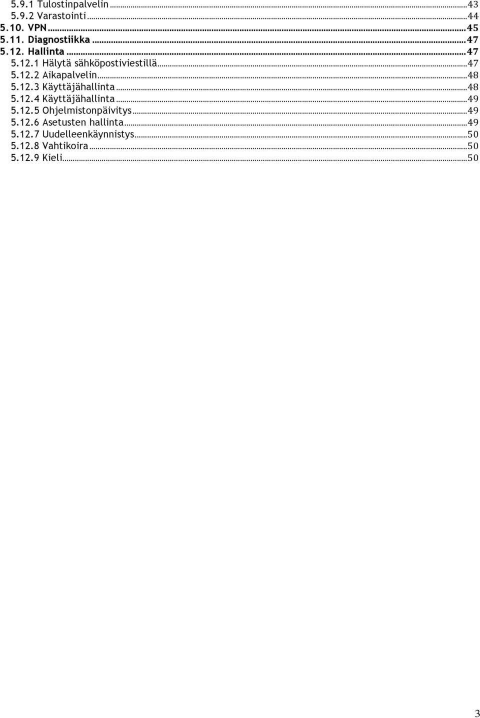 .. 48 5.12.4 Käyttäjähallinta... 49 5.12.5 Ohjelmistonpäivitys... 49 5.12.6 Asetusten hallinta.