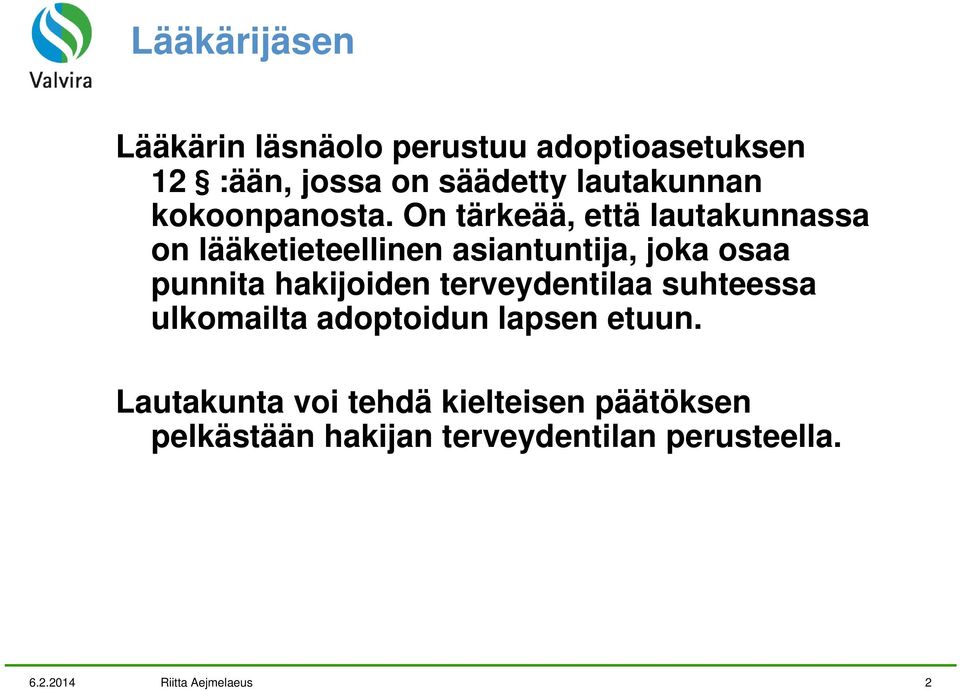 On tärkeää, että lautakunnassa on lääketieteellinen asiantuntija, joka osaa punnita hakijoiden