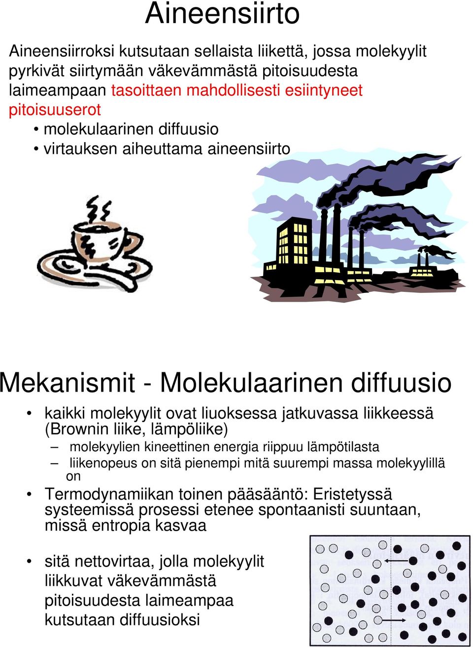 liike, lämpöliike) molekyylien kineettinen energia riippuu lämpötilasta liikenopeus on sitä pienempi mitä suurempi massa molekyylillä on Termodynamiikan toinen pääsääntö: