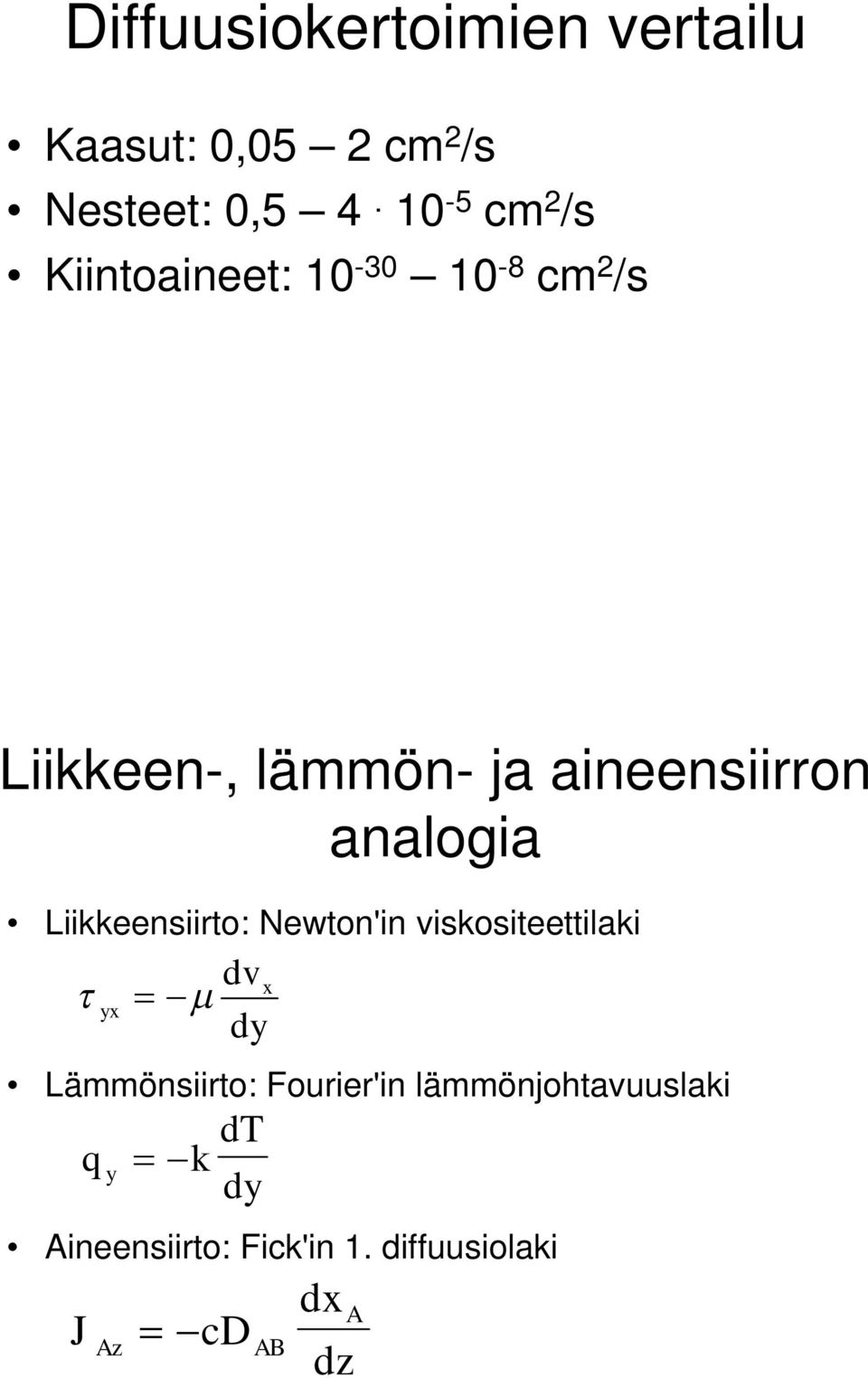 analogia Liikkeensiirto: Newton'in viskositeettilaki dv t x yx = -m dy Lämmönsiirto: