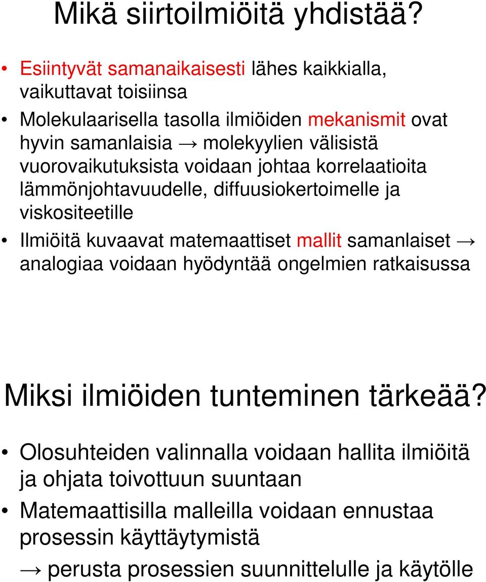 välisistä vuorovaikutuksista voidaan johtaa korrelaatioita lämmönjohtavuudelle, diffuusiokertoimelle ja viskositeetille Ilmiöitä kuvaavat matemaattiset