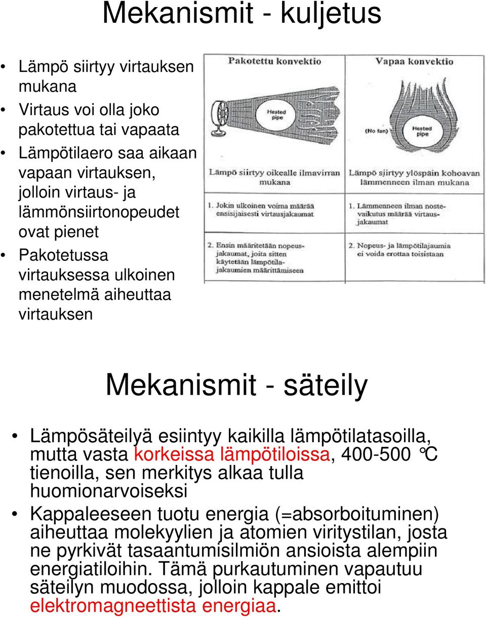 mutta vasta korkeissa lämpötiloissa, 400-500 C tienoilla, sen merkitys alkaa tulla huomionarvoiseksi Kappaleeseen tuotu energia (=absorboituminen) aiheuttaa molekyylien ja