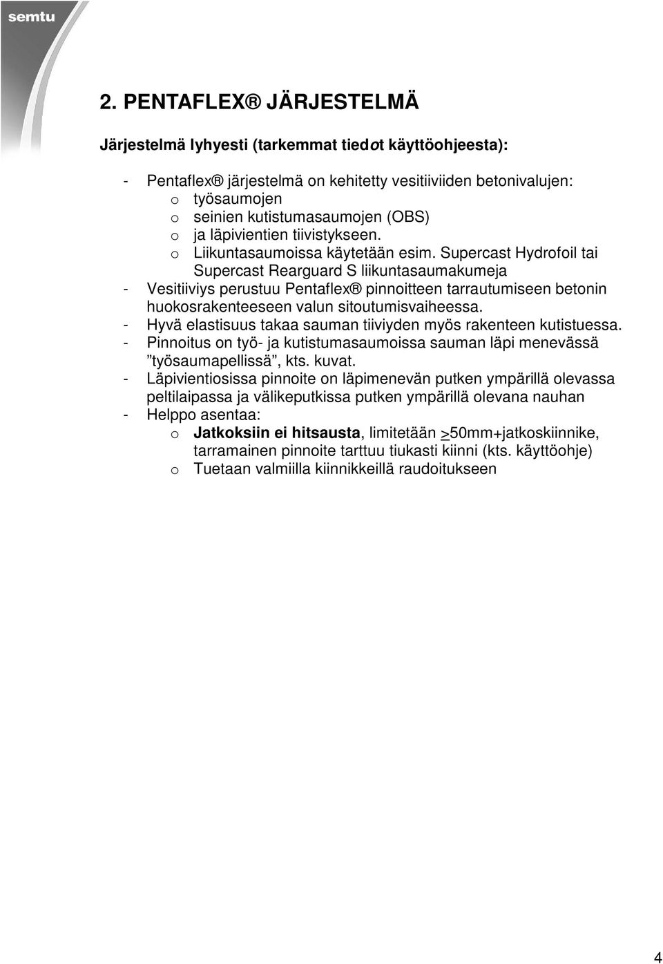 Supercast Hydrofoil tai Supercast Rearguard S liikuntasaumakumeja - Vesitiiviys perustuu Pentaflex pinnoitteen tarrautumiseen betonin huokosrakenteeseen valun sitoutumisvaiheessa.