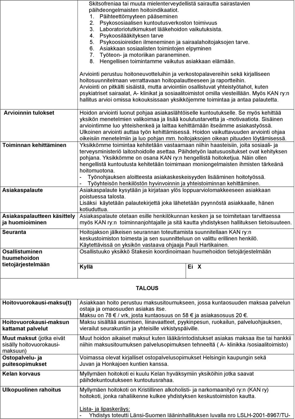 Työteon- ja motoriikan paraneminen. 8. Hengellisen toimintamme vaikutus asiakkaan elämään.