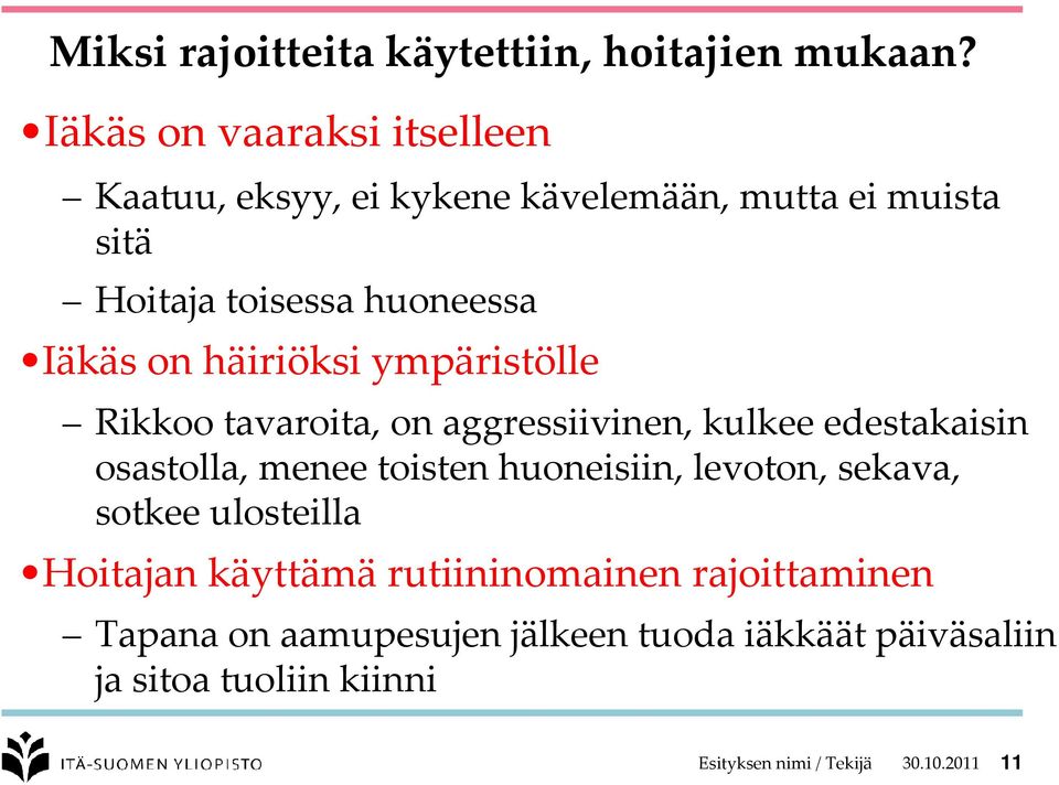 häiriöksi ympäristölle Rikkoo tavaroita, on aggressiivinen, kulkee edestakaisin osastolla, menee toisten huoneisiin,