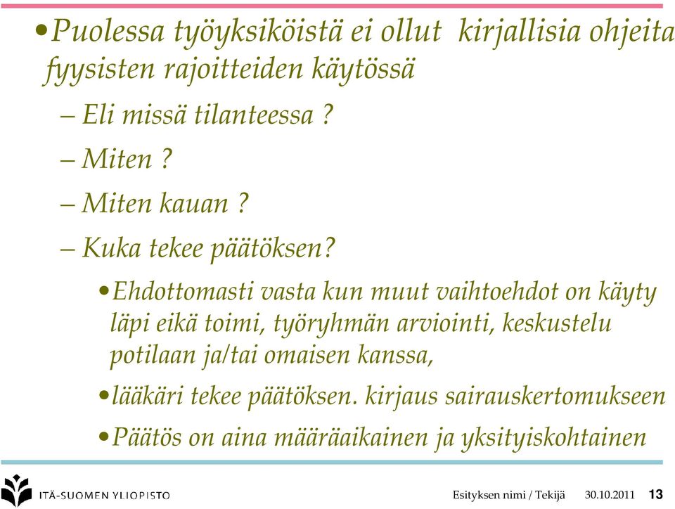 Ehdottomasti vasta kun muut vaihtoehdot on käyty läpi eikätoimi, työryhmän arviointi, keskustelu