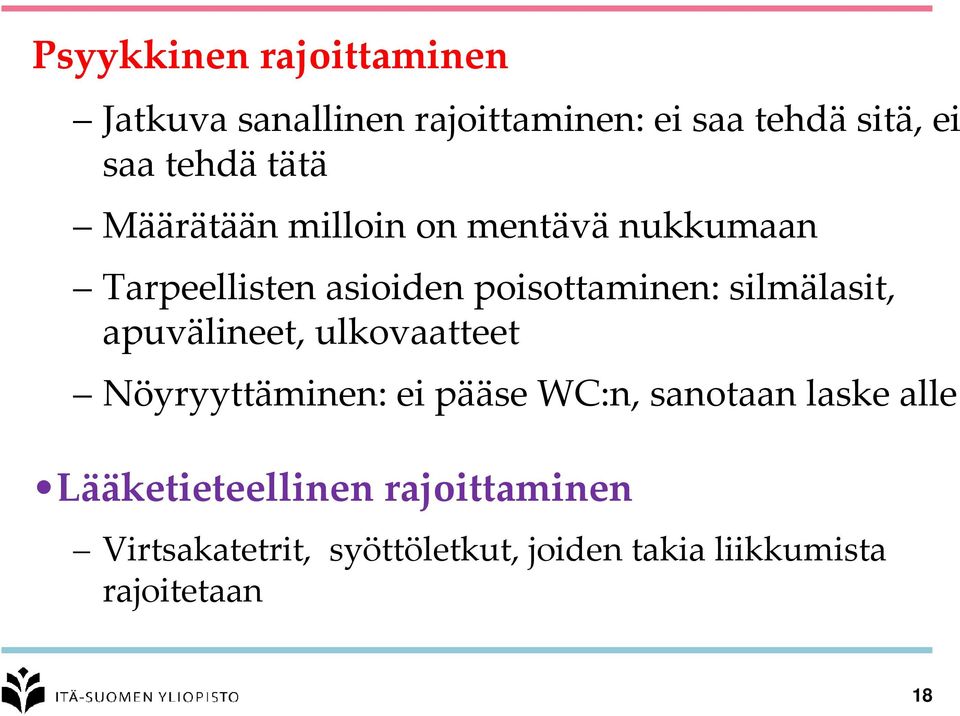 silmälasit, apuvälineet, ulkovaatteet Nöyryyttäminen: ei pääse WC:n, sanotaan laske alle