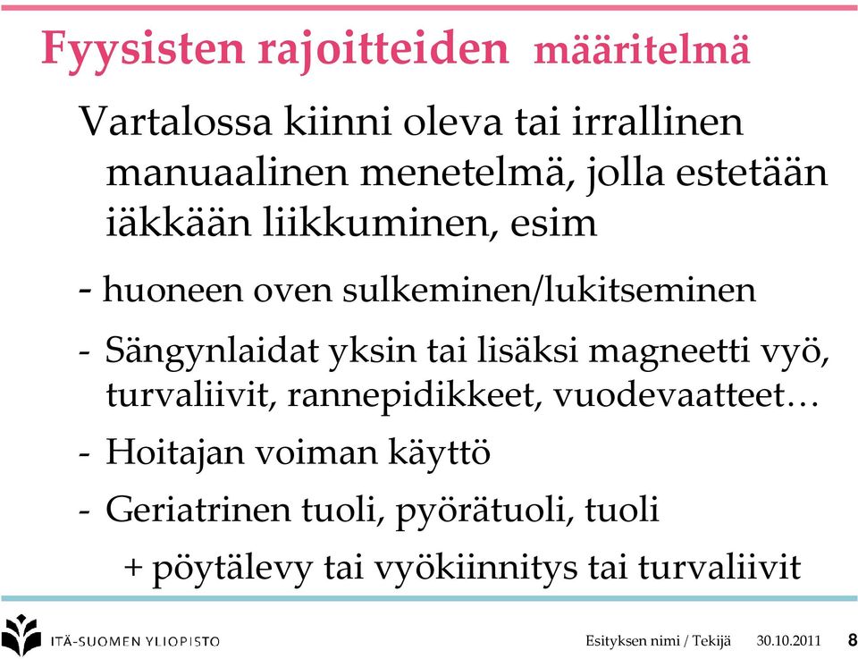 lisäksi magneetti vyö, turvaliivit, rannepidikkeet, vuodevaatteet - Hoitajan voiman käyttö -