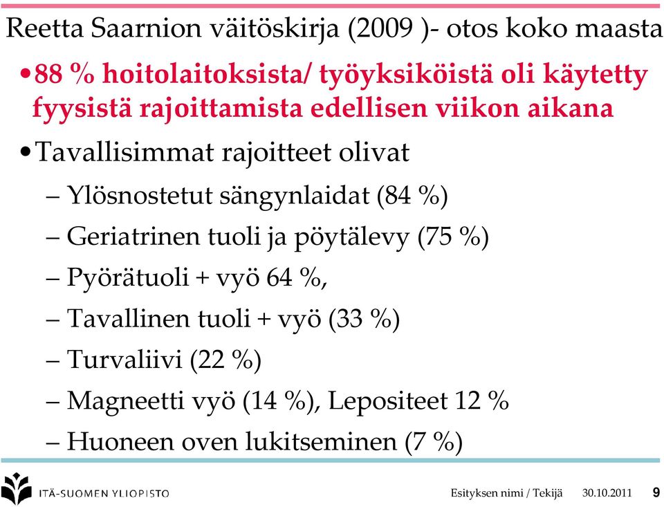 (84 %) Geriatrinen tuoli ja pöytälevy (75 %) Pyörätuoli + vyö64 %, Tavallinen tuoli + vyö(33 %) Turvaliivi