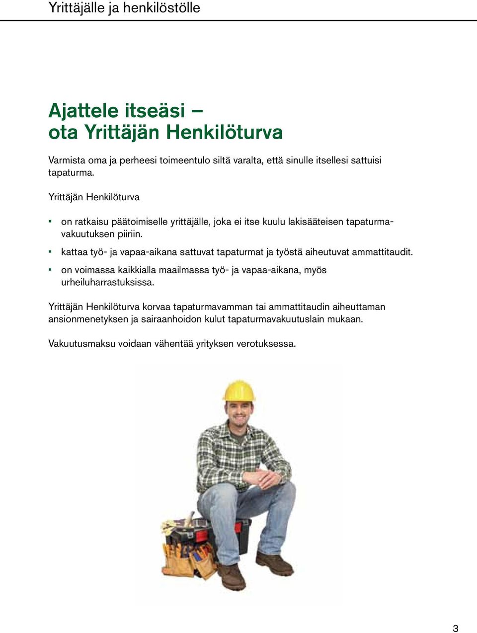 kattaa työ- ja vapaa-aikana sattuvat tapaturmat ja työstä aiheutuvat ammattitaudit.