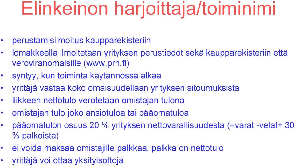 fi) syntyy, kun toiminta käytännössä alkaa yrittäjä vastaa koko omaisuudellaan yrityksen sitoumuksista liikkeen nettotulo verotetaan