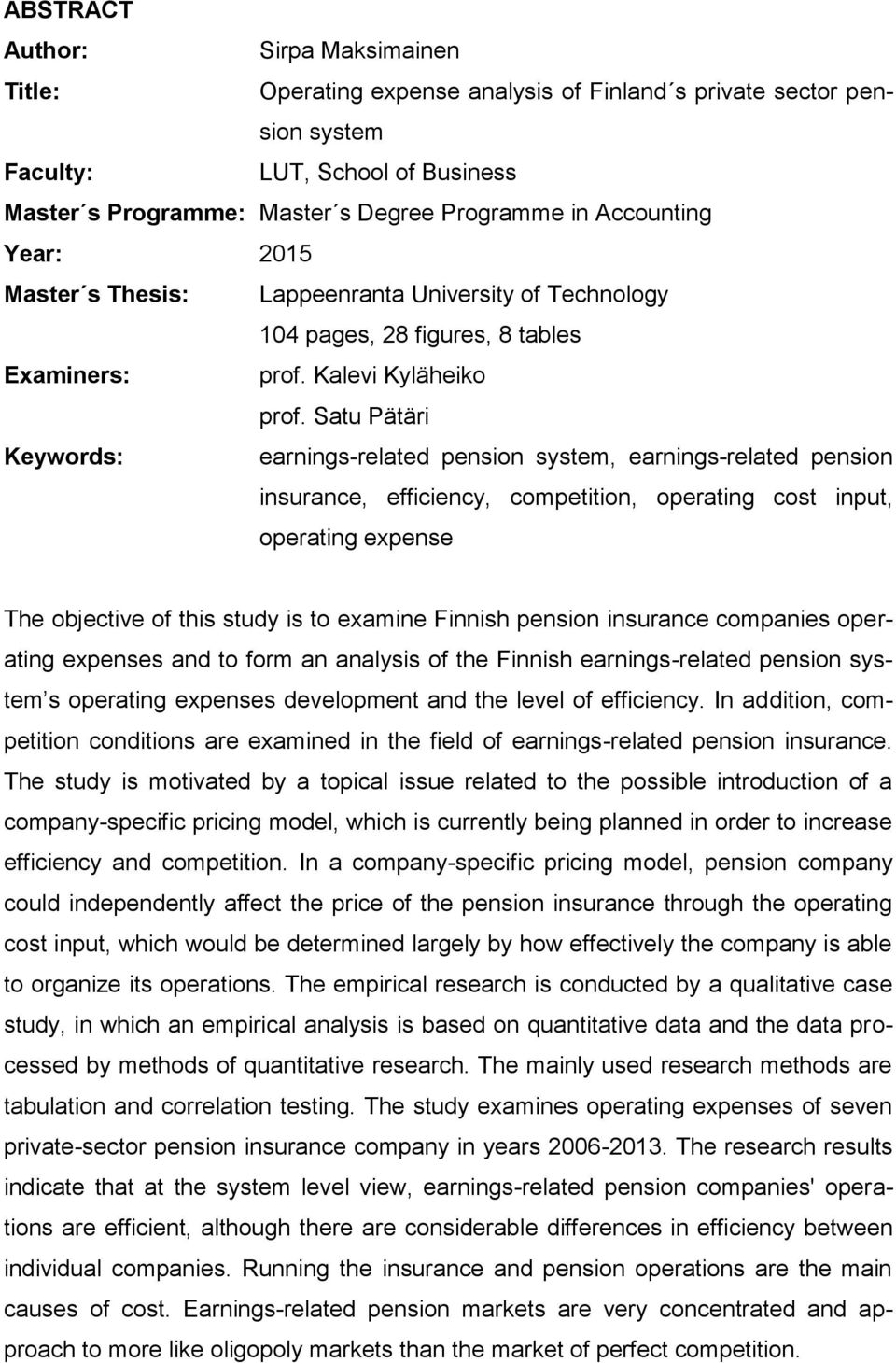 Satu Pätäri Keywords: earnings-related pension system, earnings-related pension insurance, efficiency, competition, operating cost input, operating expense The objective of this study is to examine