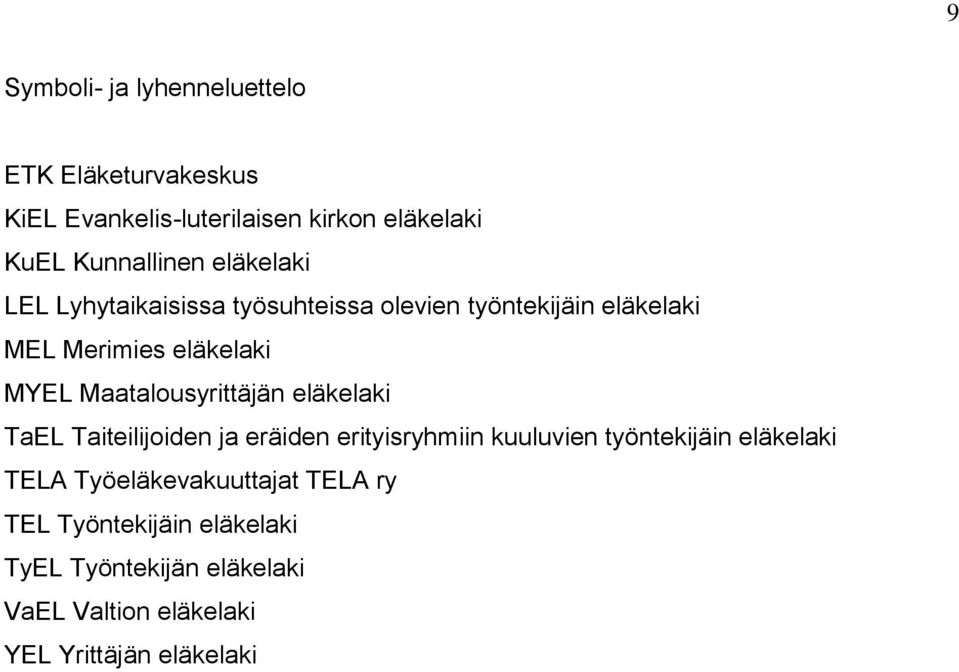 Maatalousyrittäjän eläkelaki TaEL Taiteilijoiden ja eräiden erityisryhmiin kuuluvien työntekijäin eläkelaki TELA