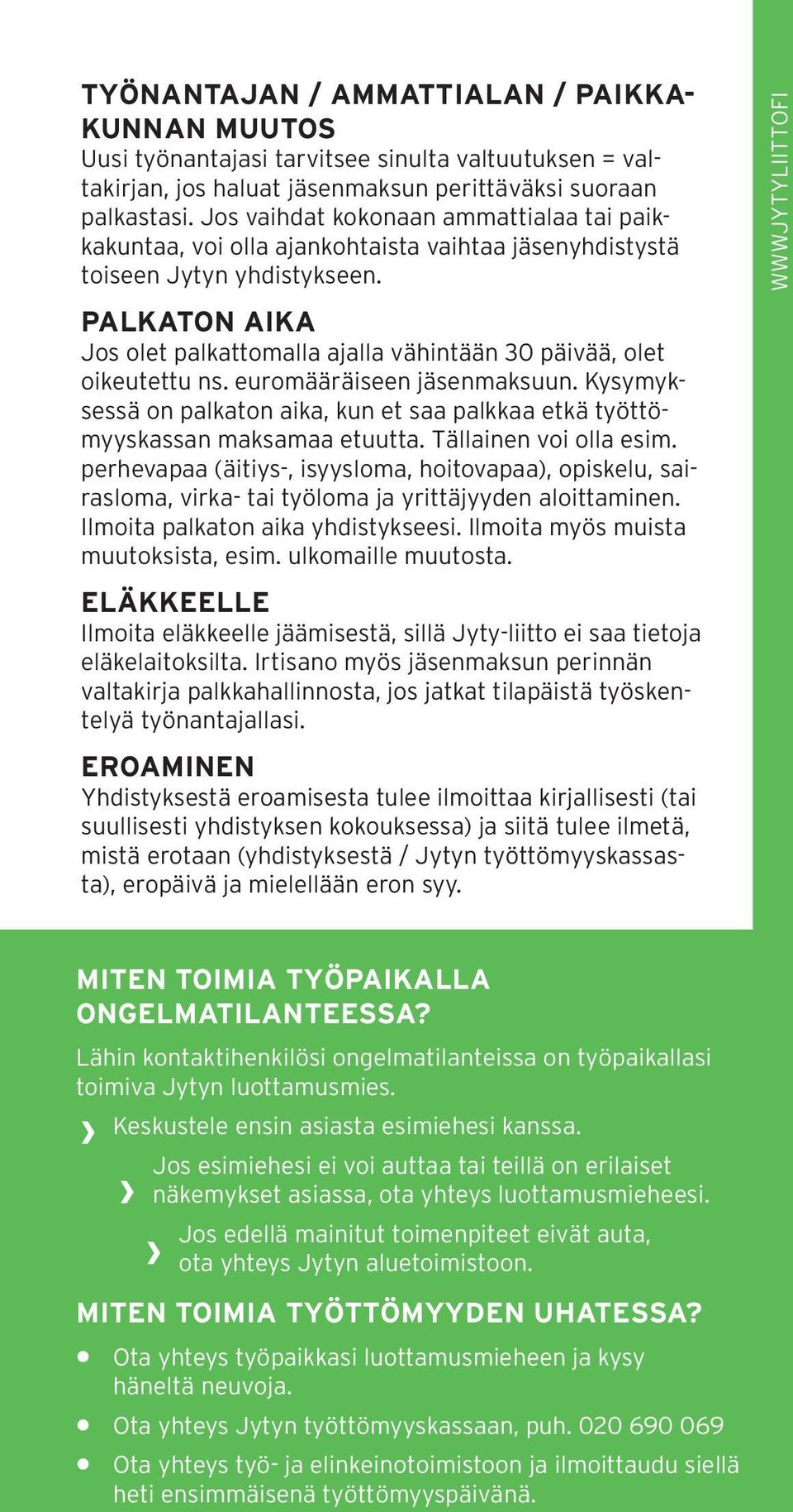 PALKATON AIKA Jos olet palkattomalla ajalla vähintään 30 päivää, olet oikeutettu ns. euromääräiseen jäsenmaksuun.