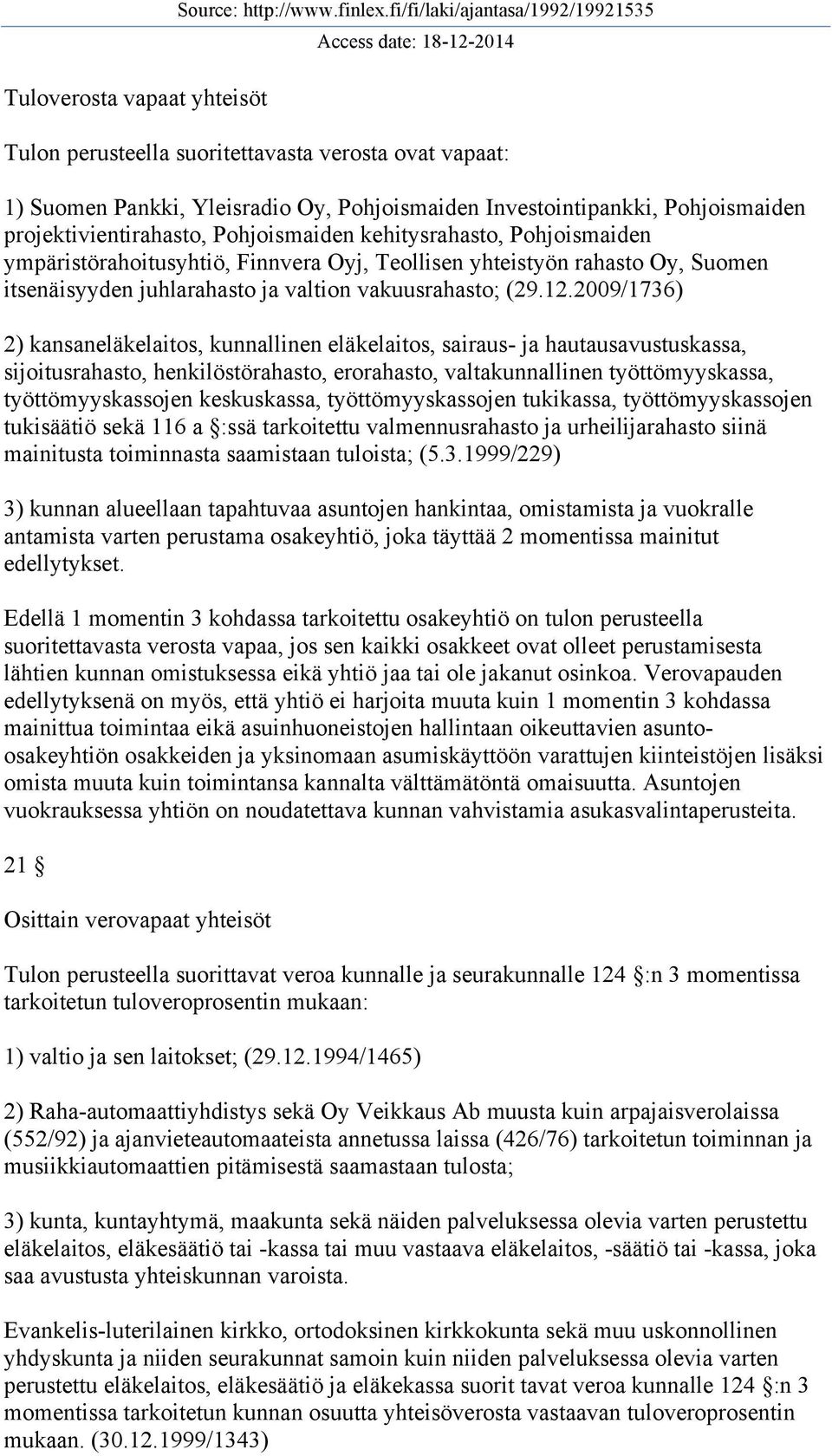 Pohjoismaiden kehitysrahasto, Pohjoismaiden ympäristörahoitusyhtiö, Finnvera Oyj, Teollisen yhteistyön rahasto Oy, Suomen itsenäisyyden juhlarahasto ja valtion vakuusrahasto; (29.12.