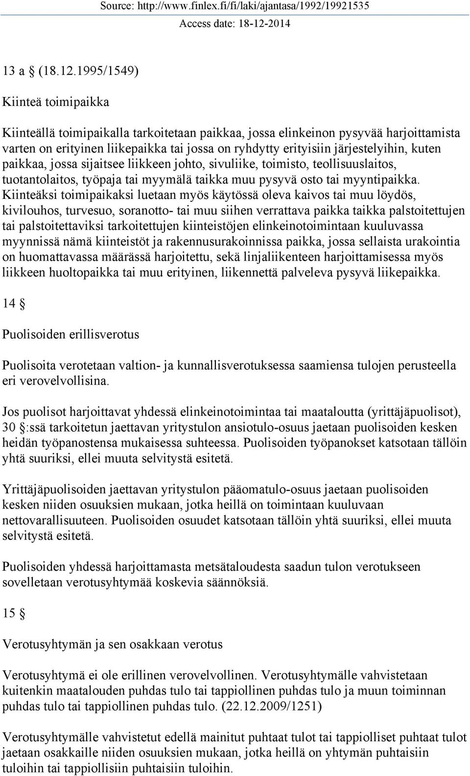 kuten paikkaa, jossa sijaitsee liikkeen johto, sivuliike, toimisto, teollisuuslaitos, tuotantolaitos, työpaja tai myymälä taikka muu pysyvä osto tai myyntipaikka.