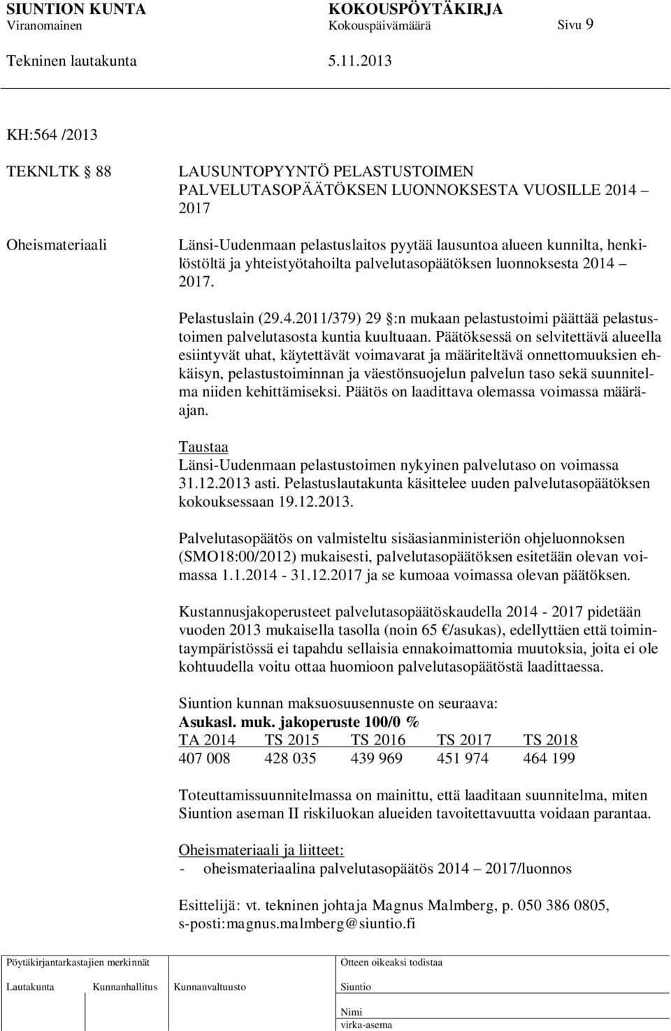 Päätöksessä on selvitettävä alueella esiintyvät uhat, käytettävät voimavarat ja määriteltävä onnettomuuksien ehkäisyn, pelastustoiminnan ja väestönsuojelun palvelun taso sekä suunnitelma niiden