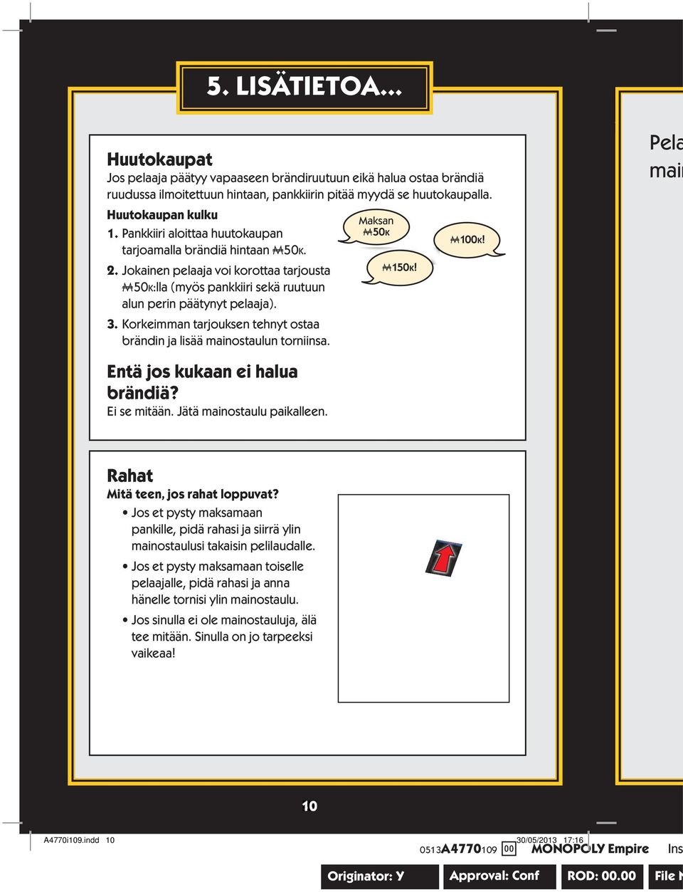 Korkeimman tarjouksen tehnyt ostaa brändin ja lisää mainostaulun torniinsa. Entä jos kukaan ei halua brändiä? Ei se mitään. Jätä mainostaulu paikalleen. Maksan A50K A150K! A100K!