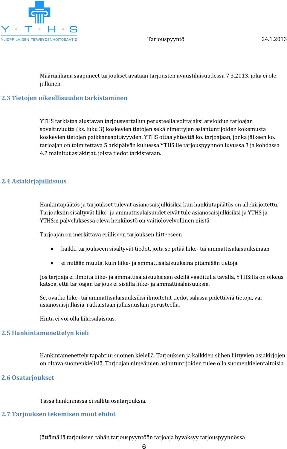 luku 3) kskevien tietjen sekä nimettyjen asiantuntijiden kkemusta kskevien tietjen paikkansapitävyyden. YTHS ttaa yhteyttä k. tarjajaan, jnka jälkeen k.