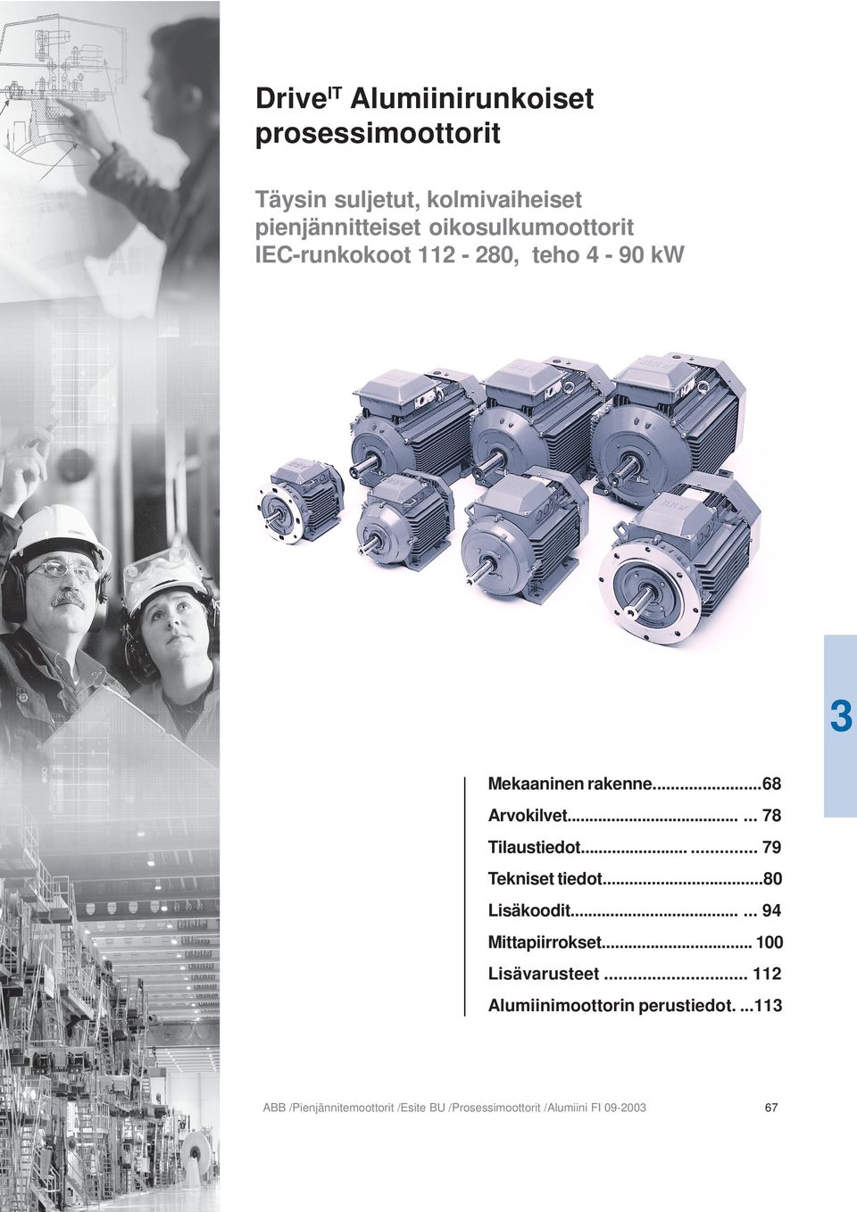 ..... 78 Tilaustiedot...... 79 Tekniset tiedot...80 Lisäkoodit...... 94 Mittapiirrokset.