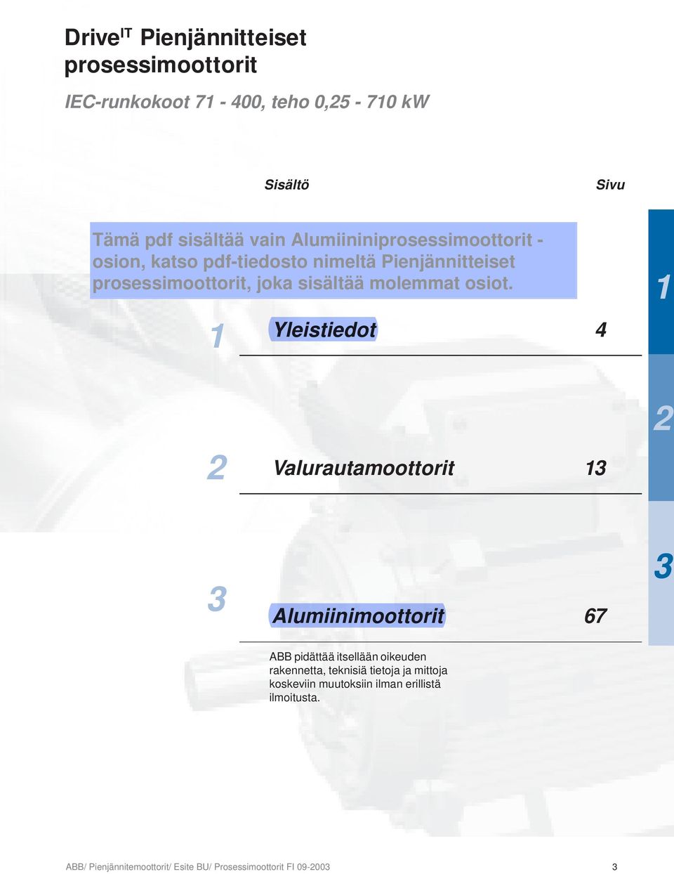 pidättää itsellään oikeuden rakennetta, teknisiä tietoja ja mittoja koskeviin