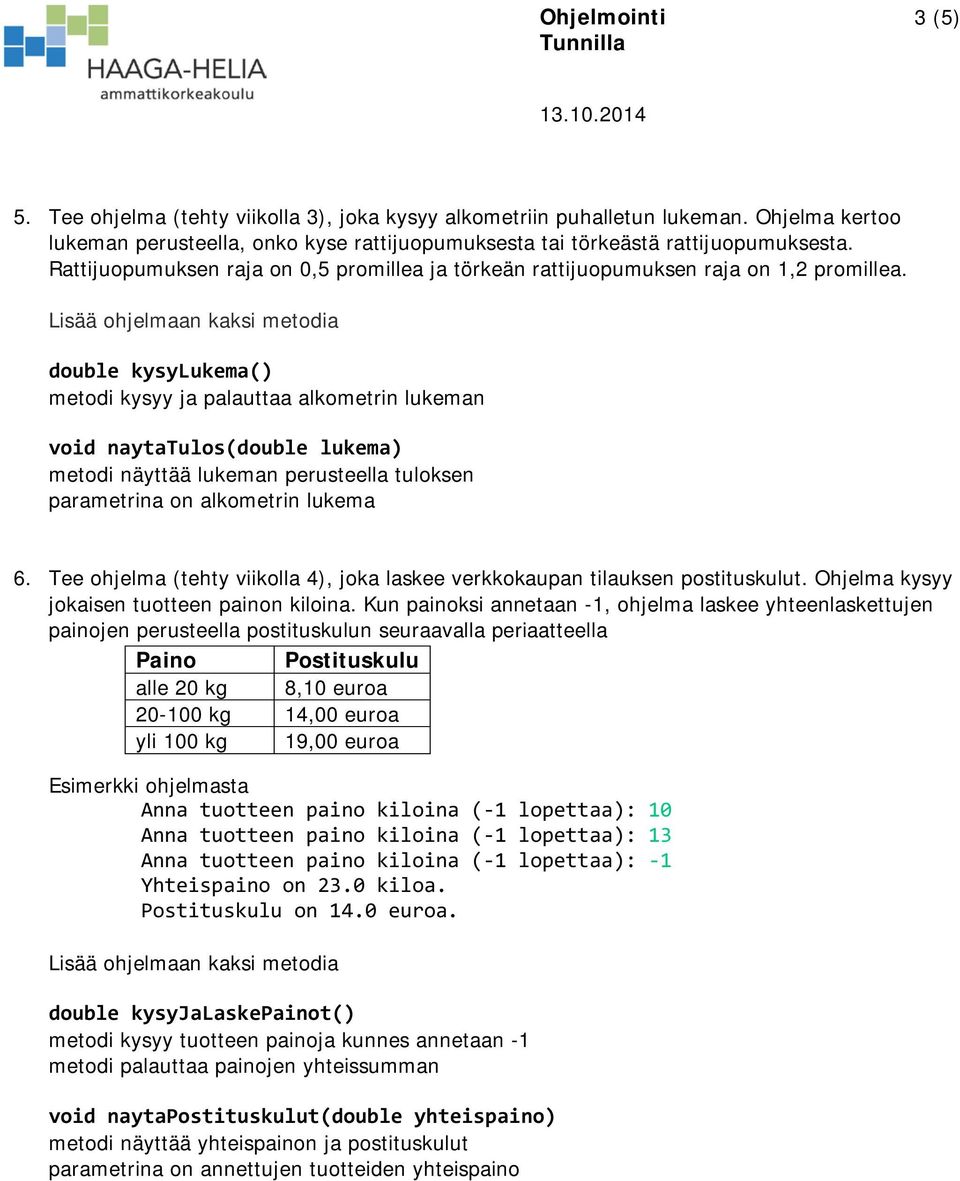 double kysylukema() metodi kysyy ja palauttaa alkometrin lukeman void naytatulos(double lukema) metodi näyttää lukeman perusteella tuloksen parametrina on alkometrin lukema 6.