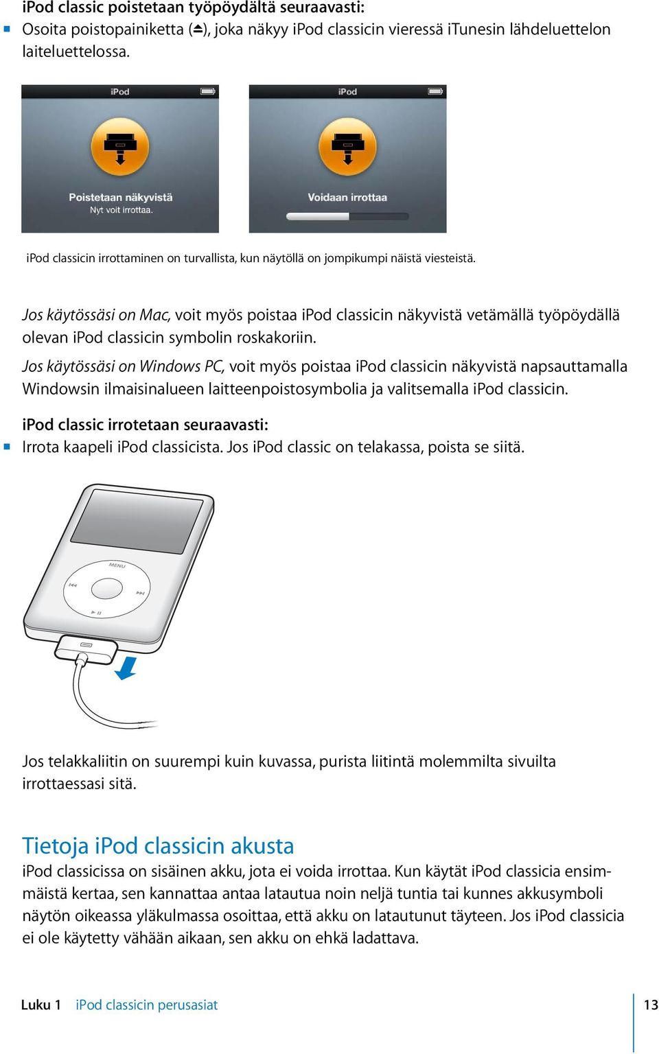 Jos käytössäsi on Mac, voit myös poistaa ipod classicin näkyvistä vetämällä työpöydällä olevan ipod classicin symbolin roskakoriin.