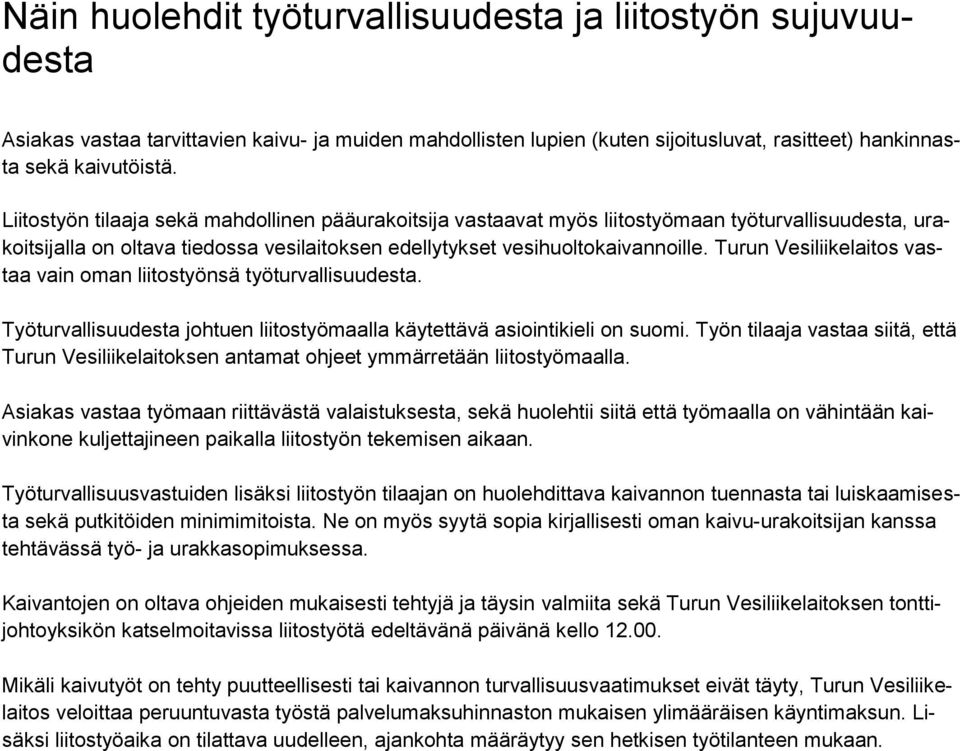 Turun Vesiliikelaitos vastaa vain oman liitostyönsä työturvallisuudesta. Työturvallisuudesta johtuen liitostyömaalla käytettävä asiointikieli on suomi.