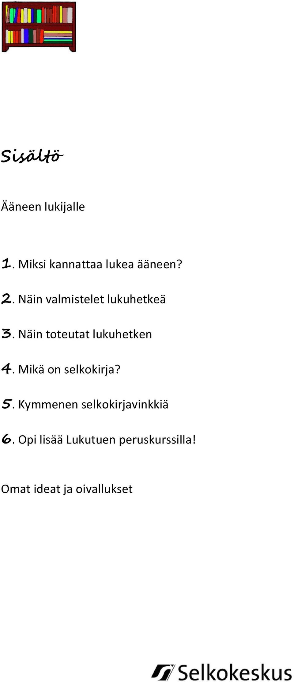 Näin toteutat lukuhetken 4. Mikä on selkokirja? 5.