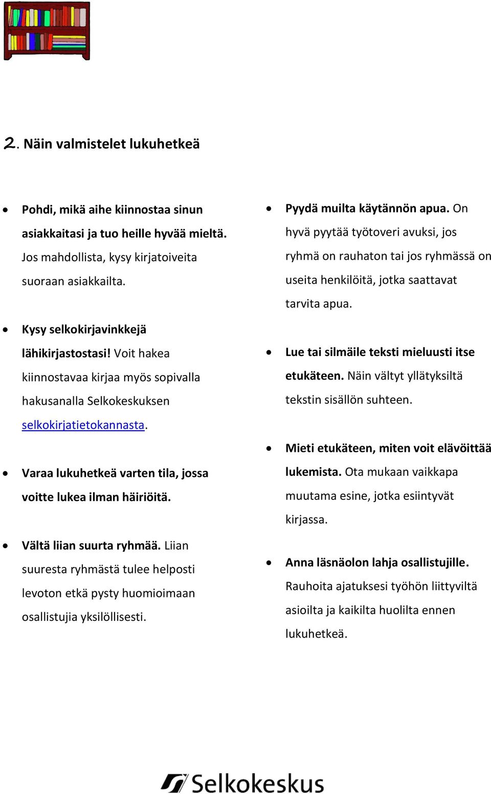 Kysy selkokirjavinkkejä lähikirjastostasi! Voit hakea Lue tai silmäile teksti mieluusti itse kiinnostavaa kirjaa myös sopivalla etukäteen.