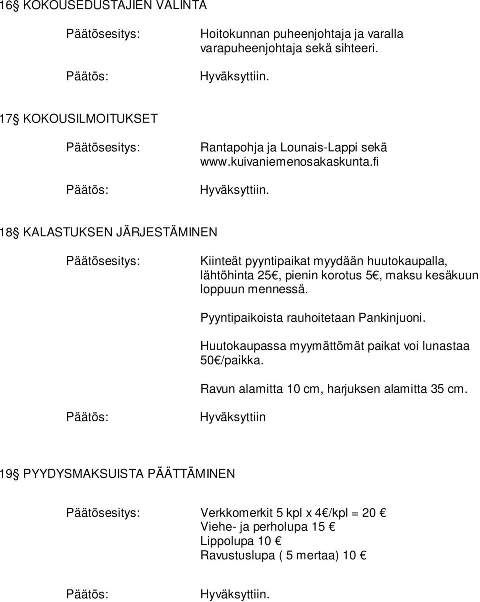 fi 18 KALASTUKSEN JÄRJESTÄMINEN Kiinteät pyyntipaikat myydään huutokaupalla, lähtöhinta 25, pienin korotus 5, maksu kesäkuun loppuun mennessä.