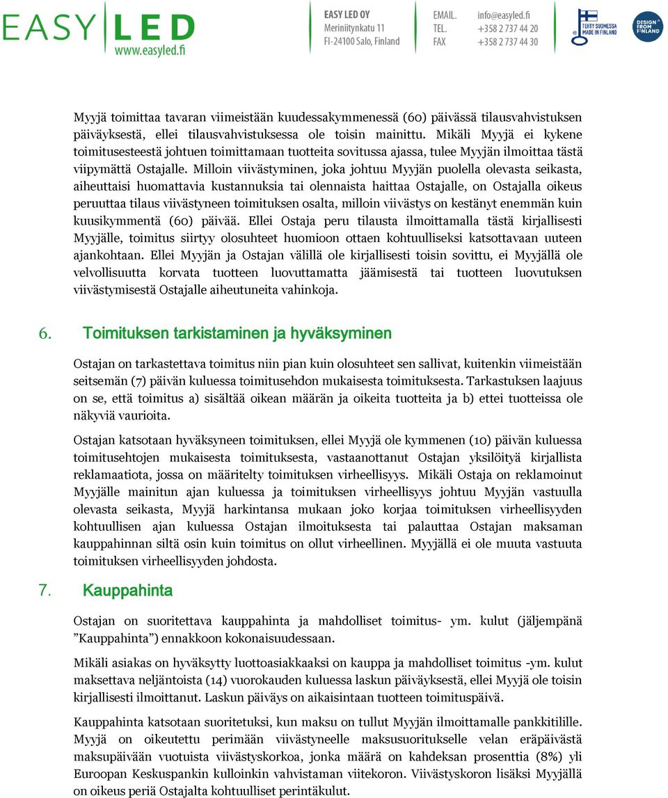 Milloin viivästyminen, joka johtuu Myyjän puolella olevasta seikasta, aiheuttaisi huomattavia kustannuksia tai olennaista haittaa Ostajalle, on Ostajalla oikeus peruuttaa tilaus viivästyneen