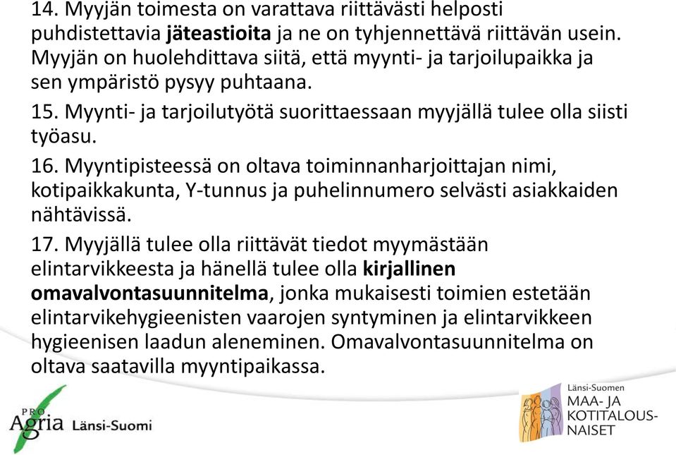 Myyntipisteessä on oltava toiminnanharjoittajan nimi, kotipaikkakunta, Y-tunnus ja puhelinnumero selvästi asiakkaiden nähtävissä. 17.