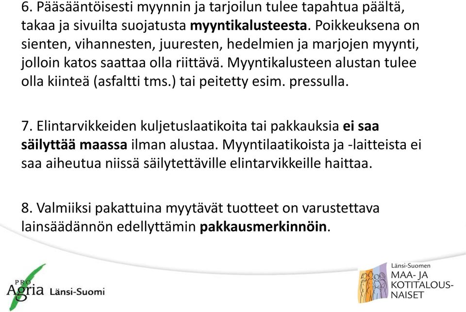 Myyntikalusteen alustan tulee olla kiinteä (asfaltti tms.) tai peitetty esim. pressulla. 7.