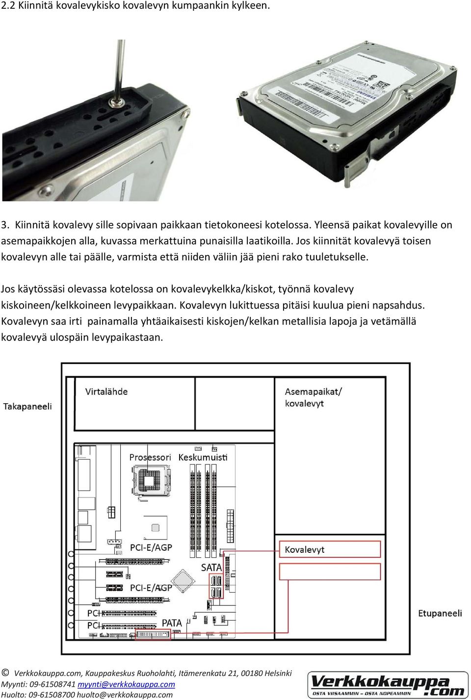 Jos kiinnität kovalevyä toisen kovalevyn alle tai päälle, varmista että niiden väliin jää pieni rako tuuletukselle.