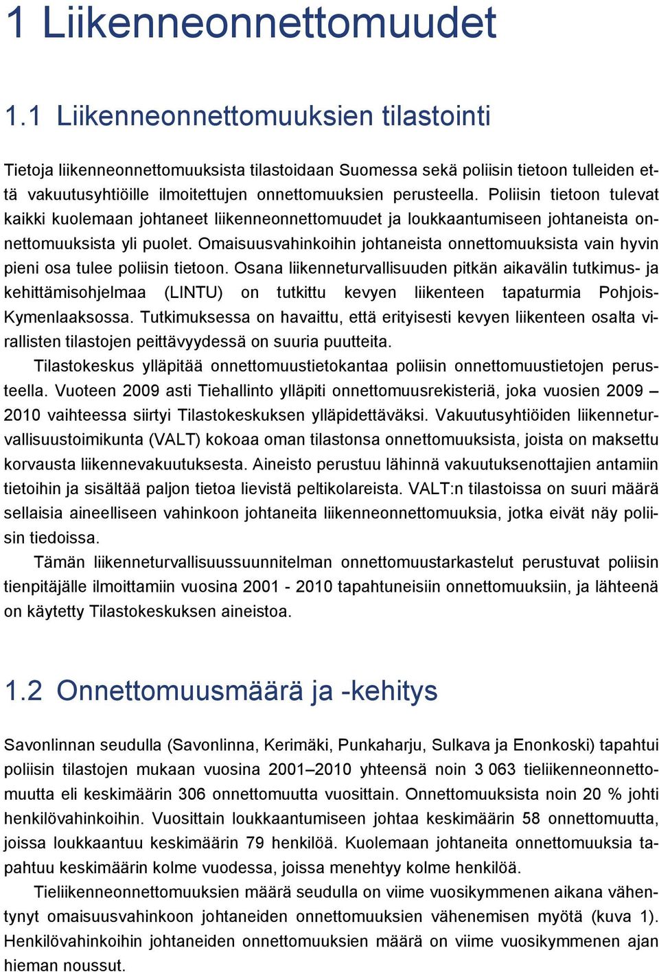 Poliisin tietoon tulevat kaikki kuolemaan johtaneet liikenneonnettomuudet ja loukkaantumiseen johtaneista onnettomuuksista yli puolet.