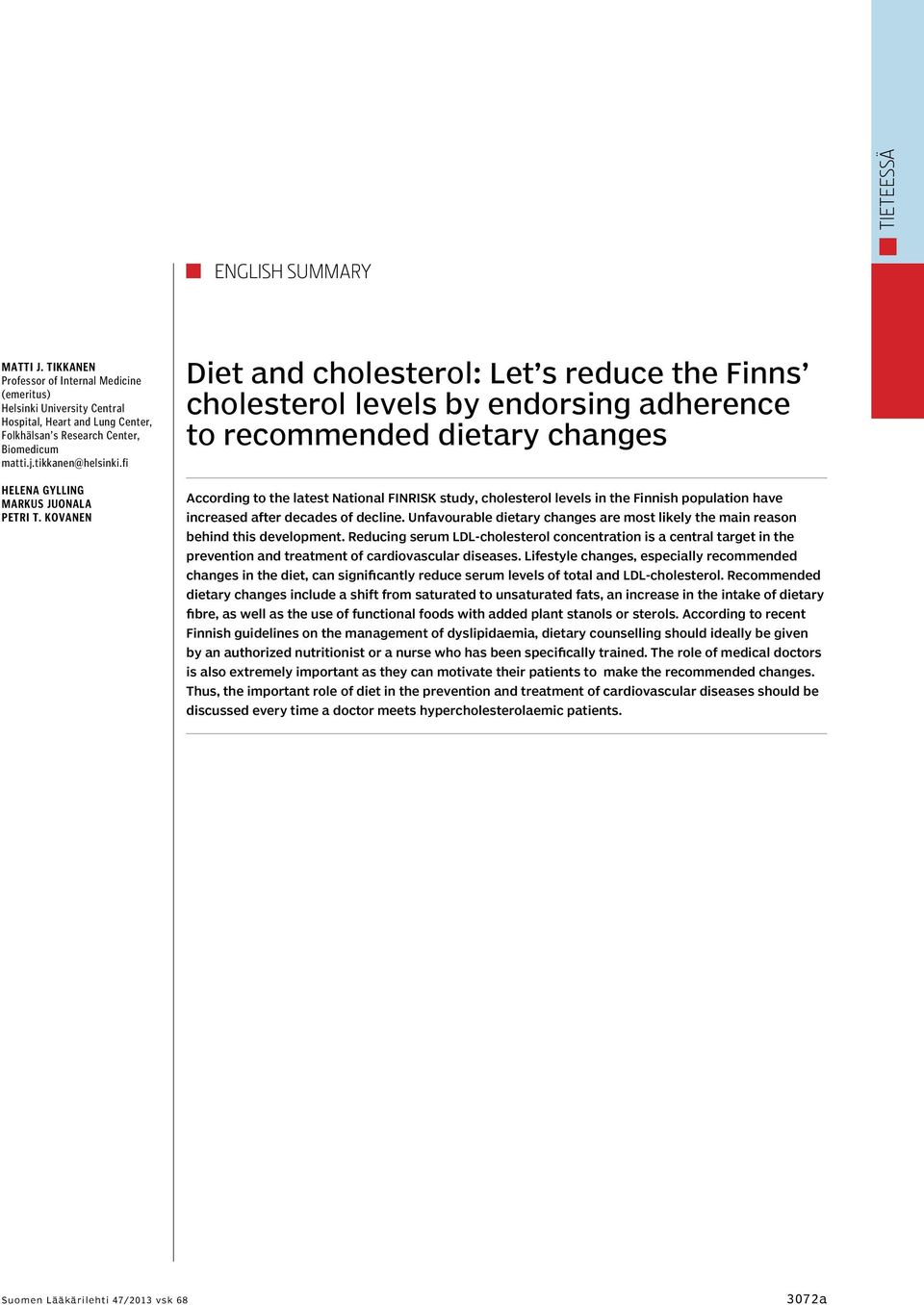 Kovanen Diet and cholesterol: Let s reduce the Finns cholesterol levels by endorsing adherence to recommended dietary changes According to the latest National FINRISK study, cholesterol levels in the