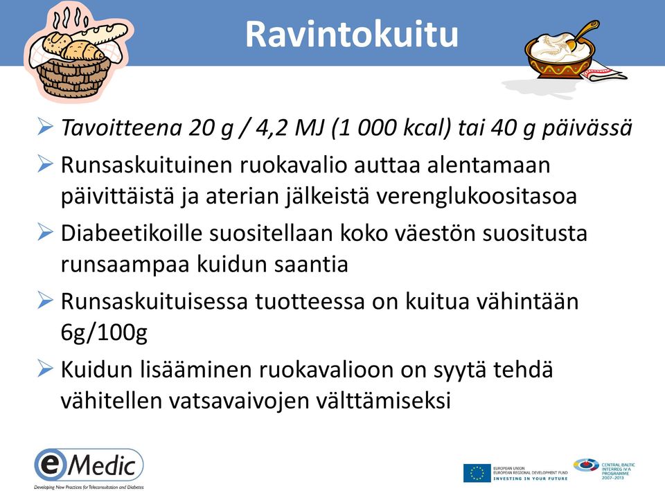 suositellaan koko väestön suositusta runsaampaa kuidun saantia Runsaskuituisessa tuotteessa on