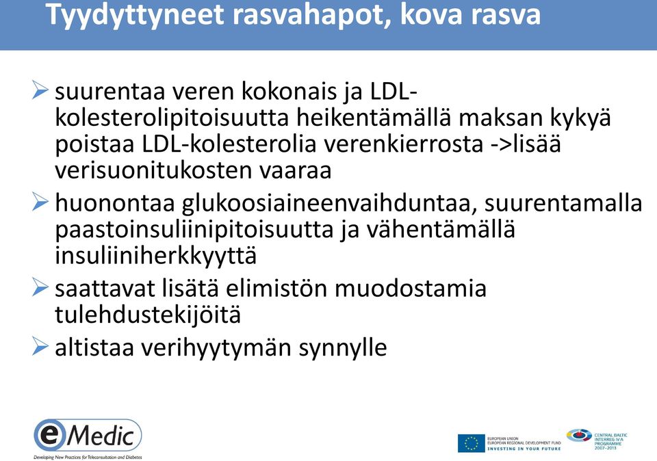 vaaraa huonontaa glukoosiaineenvaihduntaa, suurentamalla paastoinsuliinipitoisuutta ja