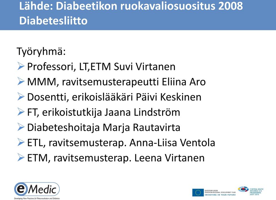 erikoislääkäri Päivi Keskinen FT, erikoistutkija Jaana Lindström Diabeteshoitaja