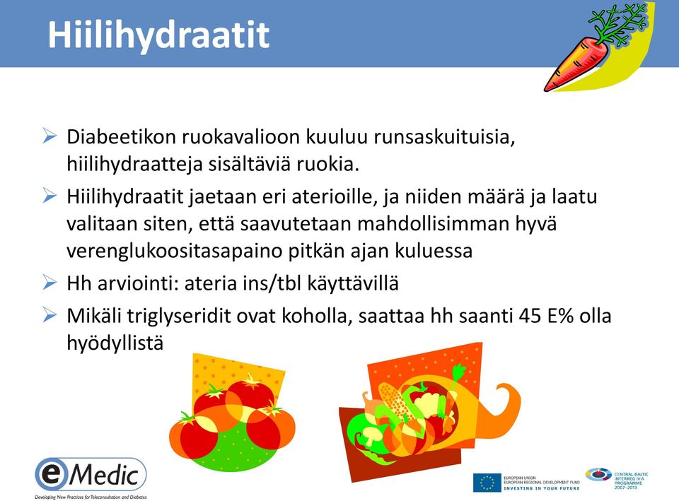 Hiilihydraatit jaetaan eri aterioille, ja niiden määrä ja laatu valitaan siten, että