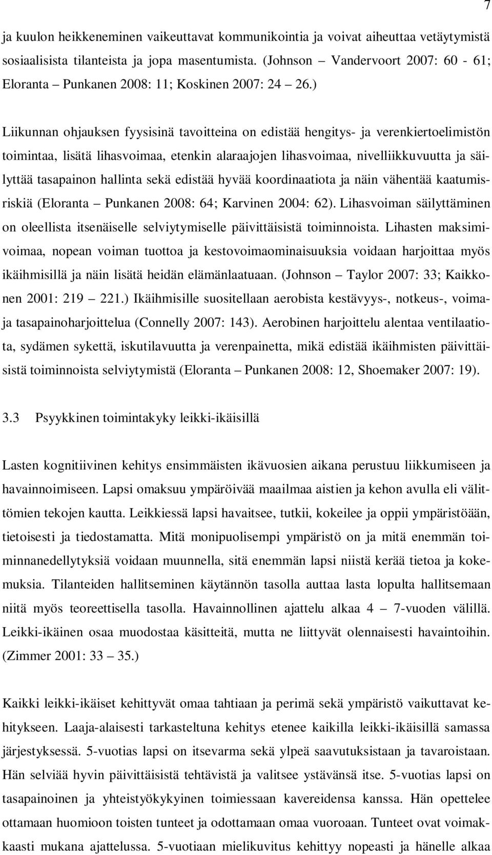 ) Liikunnan ohjauksen fyysisinä tavoitteina on edistää hengitys- ja verenkiertoelimistön toimintaa, lisätä lihasvoimaa, etenkin alaraajojen lihasvoimaa, nivelliikkuvuutta ja säilyttää tasapainon