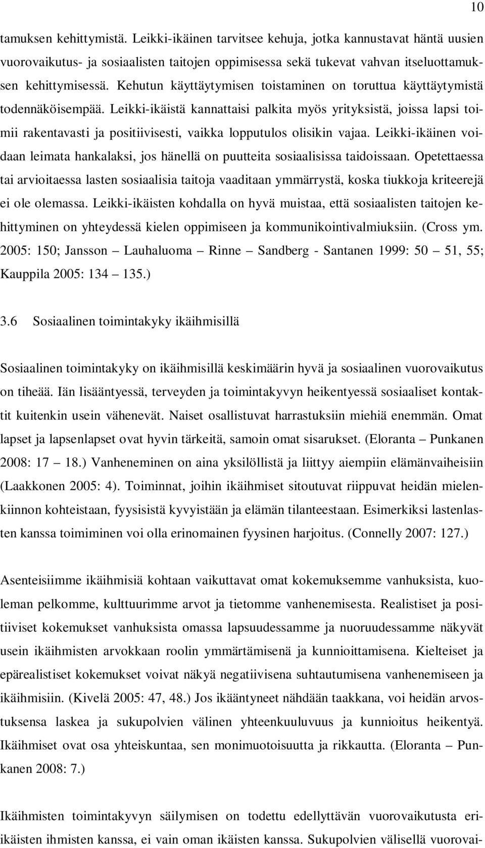 Leikki-ikäistä kannattaisi palkita myös yrityksistä, joissa lapsi toimii rakentavasti ja positiivisesti, vaikka lopputulos olisikin vajaa.