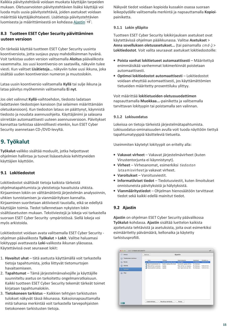 Lisätietoja päivitystehtävien luomisesta ja määrittämisestä on kohdassa Ajastin 15.