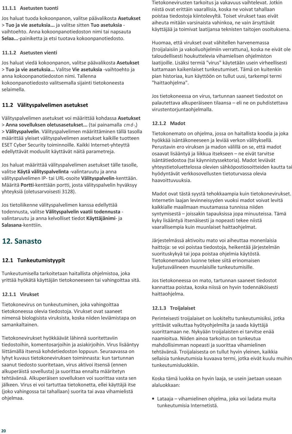 .1.2 Asetusten vienti Jos haluat viedä kokoonpanon, valitse päävalikosta Asetukset > Tuo ja vie asetuksia... Valitse Vie asetuksia -vaihtoehto ja anna kokoonpanotiedoston nimi.