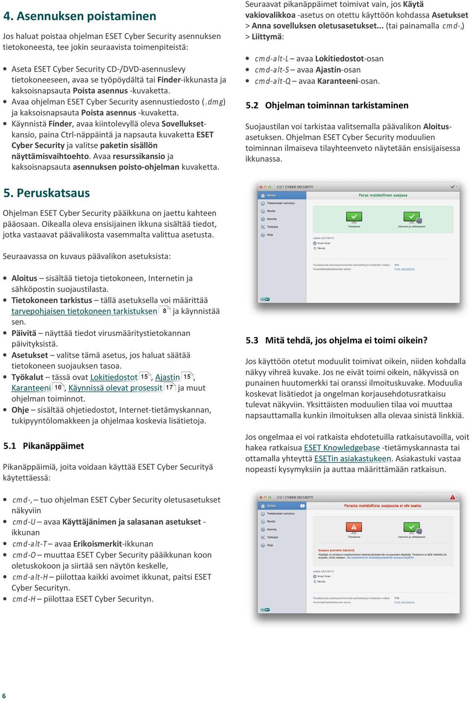 Käynnistä Finder, avaa kiintolevyllä oleva Sovelluksetkansio, paina Ctrl-näppäintä ja napsauta kuvaketta ESET Cyber Security ja valitse paketin sisällön näyttämisvaihtoehto.