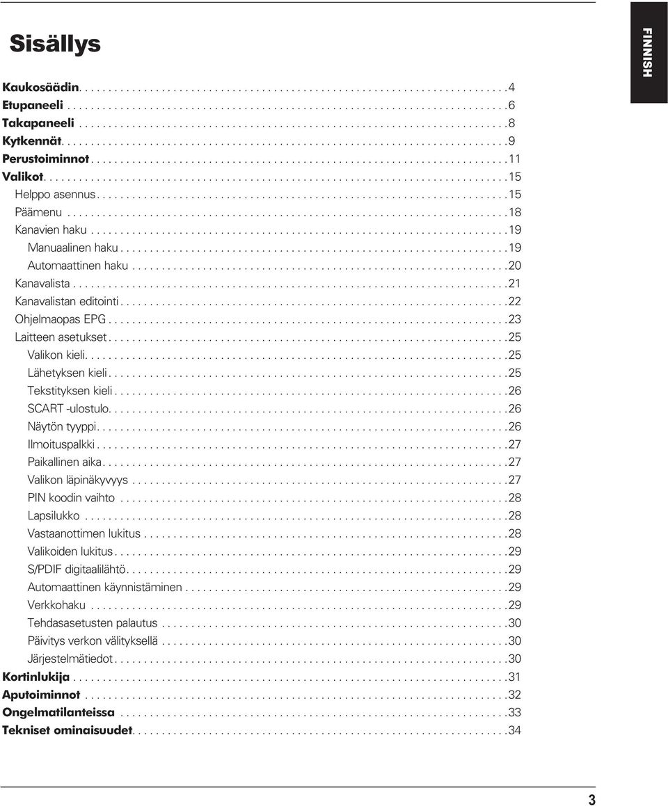 ..26 Ilmoituspalkki...27 Paikallinen aika...27 Valikon läpinäkyvyys...27 PIN koodin vaihto...28 Lapsilukko...28 Vastaanottimen lukitus...28 Valikoiden lukitus...29 S/PDIF digitaalilähtö.