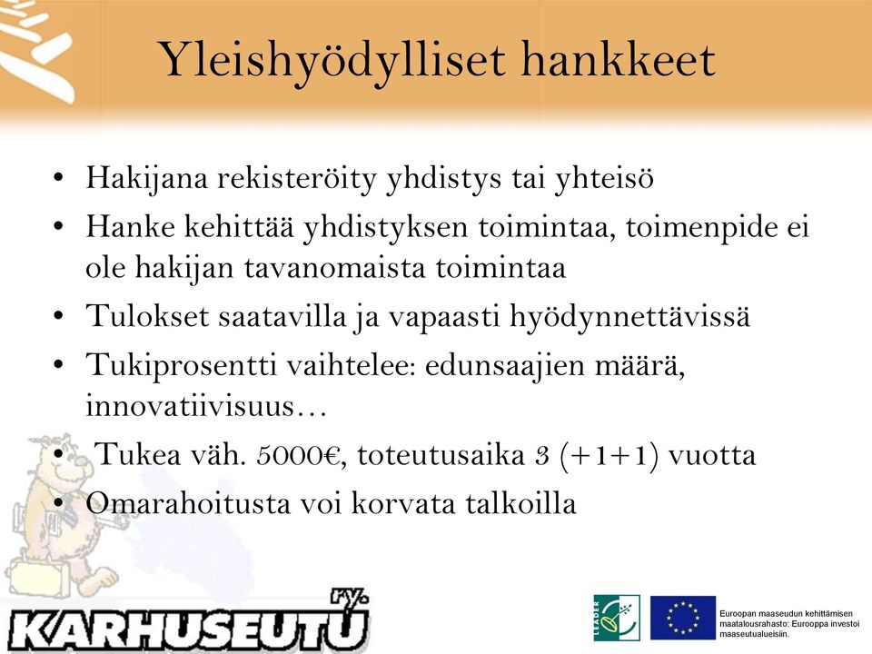 saatavilla ja vapaasti hyödynnettävissä Tukiprosentti vaihtelee: edunsaajien määrä,