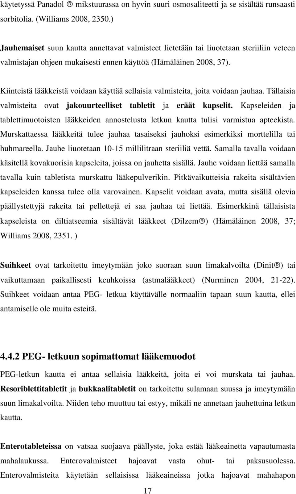 käyttöä (Hämäläinen 2008, 37). Kiinteistä lääkkeistä voidaan käyttää sellaisia valmisteita, joita voidaan jauhaa. Tällaisia valmisteita ovat jakouurteelliset tabletit ja eräät kapselit.